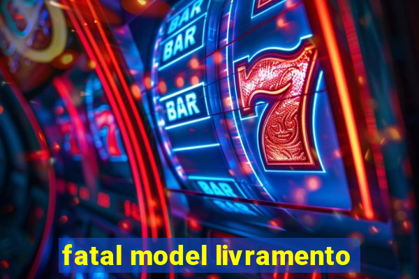 fatal model livramento